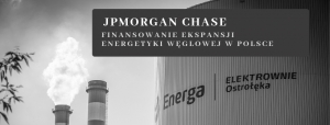 JPMorgan Chase: Finansowanie ekspansji energetyki węglowej w Polsce